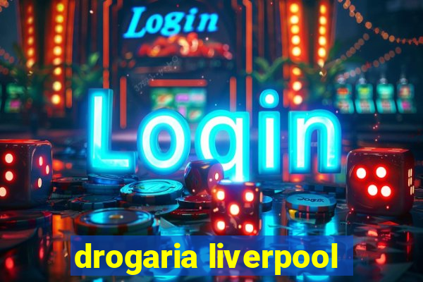 drogaria liverpool